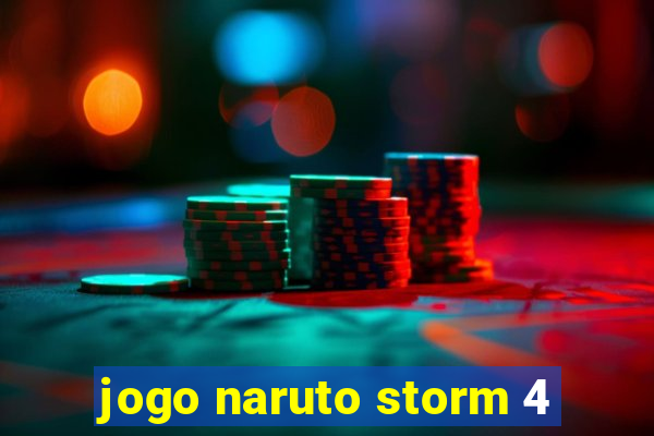 jogo naruto storm 4